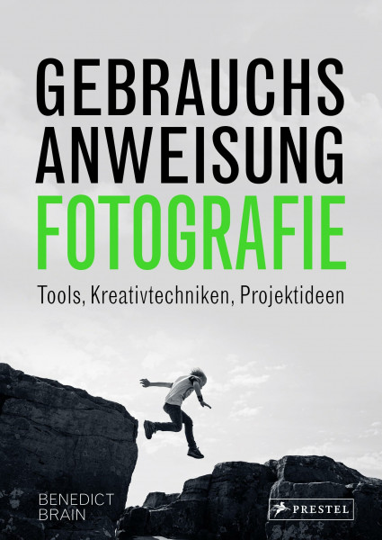 Gebrauchsanweisung Fotografie: Tools, Kreativtechniken, Projektideen von analog bis digital
