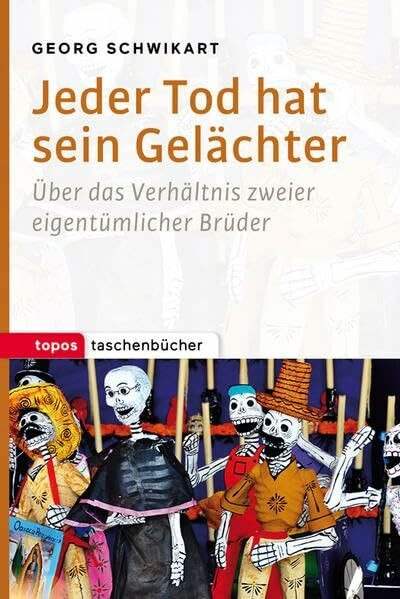 Jeder Tod hat sein Gelächter: Über das Verhältnis zweier eigentümlicher Brüder (Topos Taschenbücher)