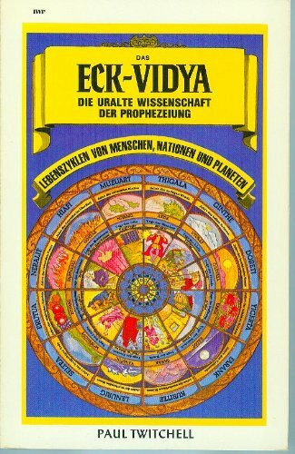 Das ECK-VIDYA, die uralte Wissenschaft der Prophezeiung: Lebenszyklen von Menschen, Nationen und Planeten
