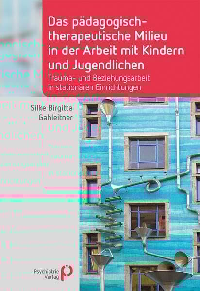 Das pädagogisch-therapeutische Milieu in der Arbeit mit Kindern und Jugendlichen: Trauma- und Beziehungsarbeit in stationären Einrichtungen (Fachwissen) Das pädagogisch-therapeutische Milieu in der Arbeit mit Kindern und Jugendlichen: Trauma- und Beziehungsarbeit in stationären Einrichtungen (Fachwissen)