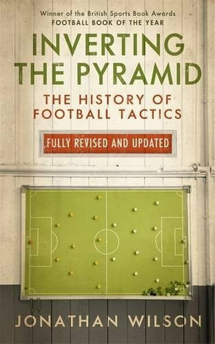 Inverting the Pyramid: The History of Football Tactics