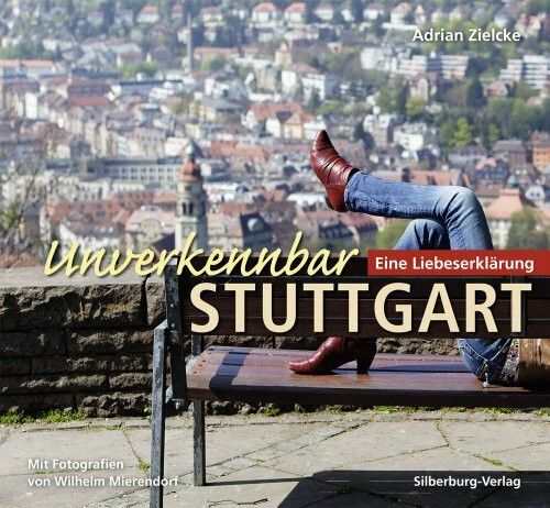 Unverkennbar Stuttgart: Eine Liebeserklärung. Mit Fotografien von Wilhelm Mierendorf