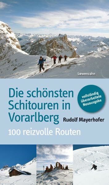 Die schönsten Schitouren in Vorarlberg. 100 reizvolle Routen Die schönsten Schitouren in Vorarlberg. 100 reizvolle Routen