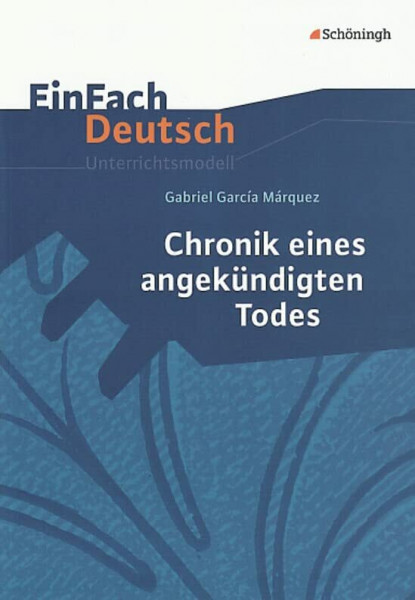 EinFach Deutsch Unterrichtsmodelle: Gabriel Garcia Márquez: Chronik eines angekündigten Todes: Gymnasiale Oberstufe