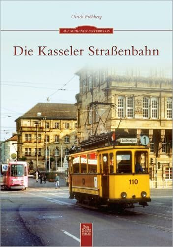 Die Geschichte der Kasseler Straßenbahn in Fotografien