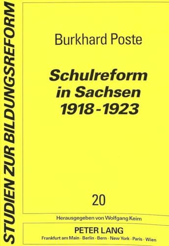 Schulreform in Sachsen 1918-1923: Eine vergessene Tradition deutscher Schulgeschichte (Studien zur Bildungsreform, Band 20)