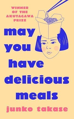 May You Have Delicious Meals: WINNER OF THE AKUTAGAWA PRIZE
