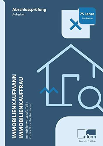 Immobilienkaufmann/Immobilienkauffrau, Prüfungstrainer Abschlussprüfung - Immobilienwirtschaft, Teil 1: Prüfungstrainer Abschlussprüfung. ... 1. Übungsaufgaben und erläuterte Lösungen