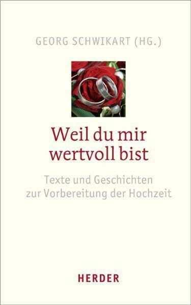 Weil du mir wertvoll bist: Texte und Geschichten zur Vorbereitung der Hochzeit