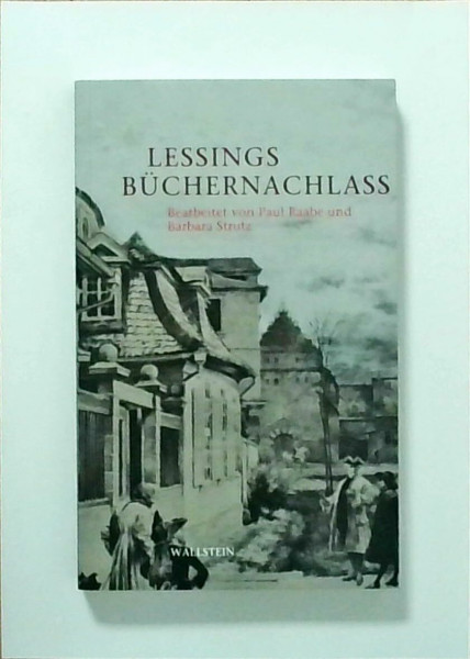 Lessings Büchernachlaß. Verzeichnis der von Lessing bei seinem Tode in seiner Wohnung hinterlassenen Bücher und Handschriften 1781