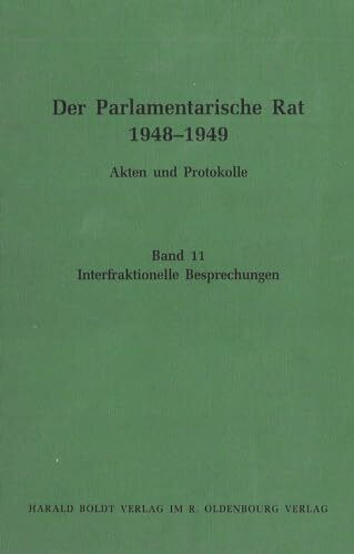 Der Parlamentarische Rat 1948-1949, Bd.11, Interfraktionelle Besprechungen