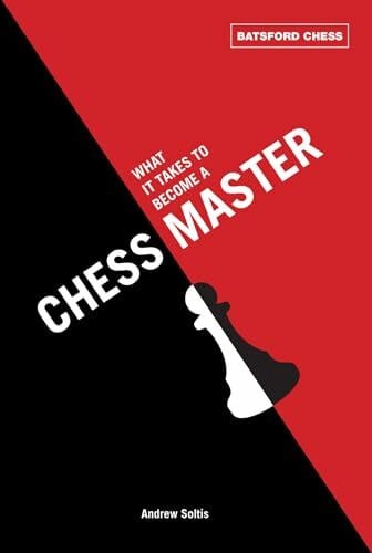 What It Takes to Become a Chess Master: chess strategies that get results (Batsford Chess)
