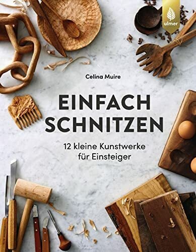 Einfach schnitzen: 12 kleine Kunstwerke für Einsteiger Einfach schnitzen: 12 kleine Kunstwerke für Einsteiger