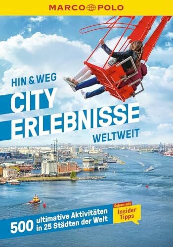MARCO POLO MARCO POLO Hin & Weg Cityerlebnisse weltweit: 500 ultimative Erlebnisse in 25 Städten weltweit