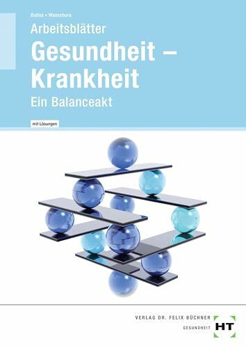 Gesundheit -- Krankheit - Arbeitsblätter mit eingetragenen Lösungen: Ein Balanceakt
