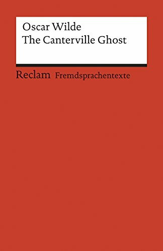 The Canterville Ghost: [Fremdsprachentexte] – Englischer Text mit deutschen Worterklärungen. B2–C1 (GER)– Wilde, Oscar – Originalversion; Erläuterungen – 9177 (Reclams Universal-Bibliothek)