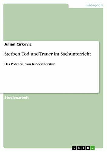 Sterben, Tod und Trauer im Sachunterricht: Das Potential von Kinderliteratur
