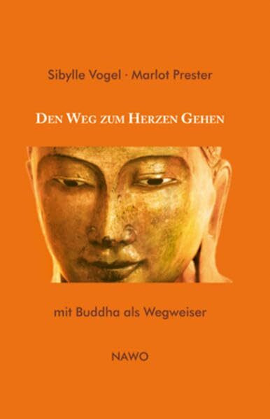 Den Weg zum Herzen gehen: mit Buddha als Wegweiser