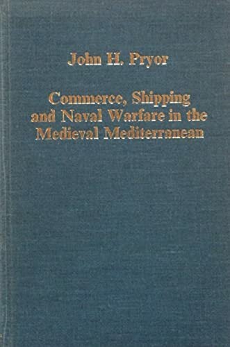 Commerce, Shipping and Naval Warfare in the Medieval Mediterranean (Collected Studies Series ; No. Cs259) Commerce, Shipping and Naval Warfare in the Medieval Mediterranean (Collected Studies Series ; No. Cs259)