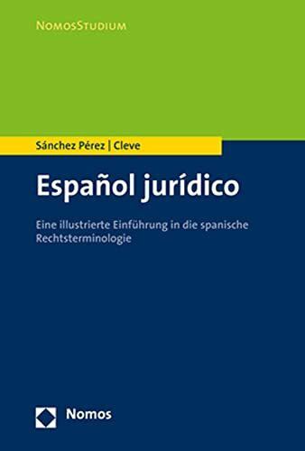 Español jurídico: Eine illustrierte Einführung in die spanische Rechtsterminologie (Nomosstudium)