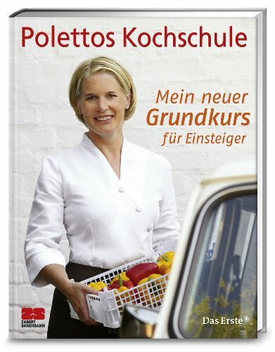 Polettos Kochschule. Mein neuer Grundkurs für Einsteiger