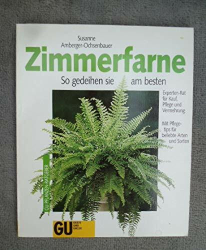 Zimmerfarne. So gedeihen sie am besten. Experten-Rat für Kauf, Pflege und Vermehrung. Mit Pflegetips für beliebte Arten und Sorten