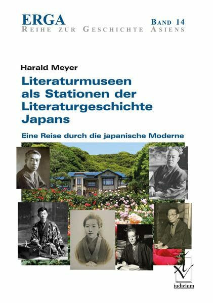 Literaturmuseen als Stationen der Literaturgeschichte Japans: Eine Reise durch die japanische Moderne (ERGA. Erfurter Reihe zur Geschichte Asiens)