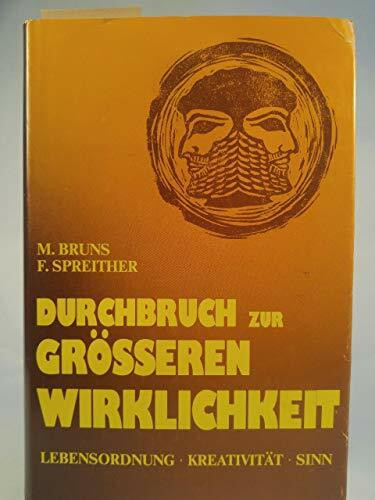 Durchbruch zur grösseren Wirklichkeit. Lebensordnung, Kreativität, Sinn, Bd I