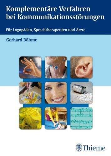 Komplementäre Verfahren bei Kommunikationsstörungen: Für Logopäden, Sprachtherapeuten und Ärzte