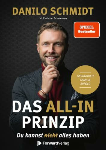Das All-In Prinzip: Du kannst alles haben! Gesundheit, Familie, Erfolg.