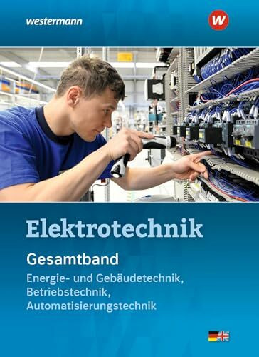 Elektrotechnik Gesamtband: Energie- und Gebäudetechnik, Betriebstechnik, Automatisierungstechnik Schulbuch