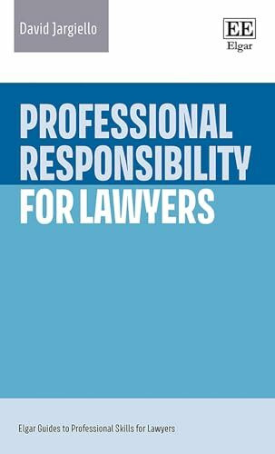 Professional Responsibility for Lawyers (Elgar Guides to Professional Skills for Lawyers)