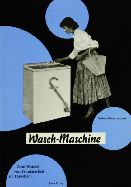 Wasch-Maschine: Zum Wandel von Frauenarbeit im Haushalt