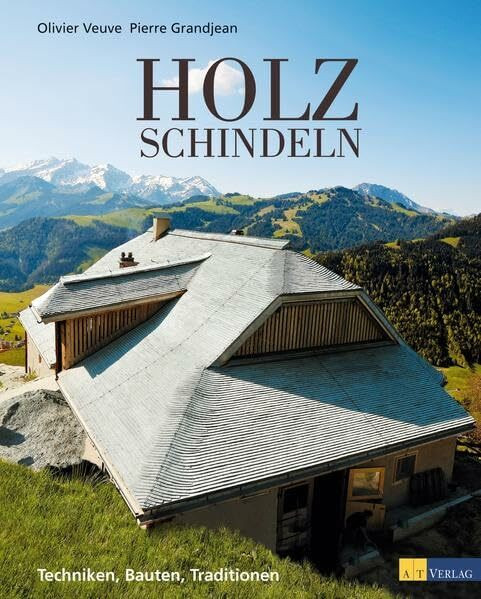 Holzschindeln: Techniken, Bauten, Traditionen