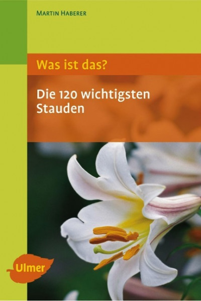 Was ist das? Die 120 wichtigsten Stauden