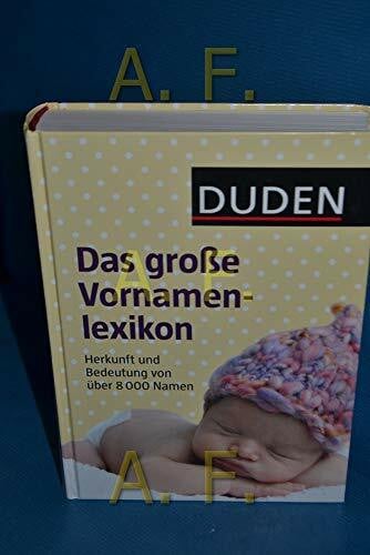 Duden – Das große Vornamenlexikon: Herkunft und Bedeutung von über 8 000 Vornamen (Duden Namenbücher)