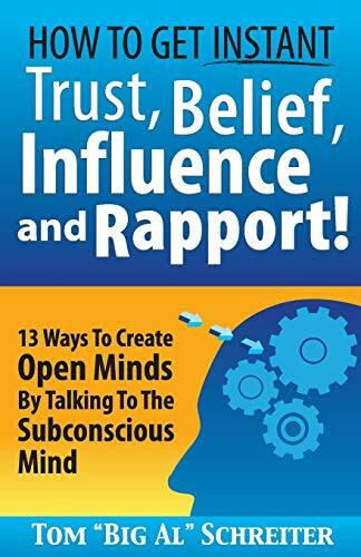 How To Get Instant Trust, Belief, Influence, and Rapport! 13 Ways To Create Open Minds By Talking To The Subconscious Mind (Four Core Skills Series for Network Marketing, Band 1)
