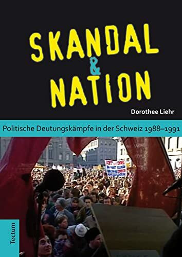 Skandal und Nation: Politische Deutungskämpfe in der Schweiz 1988-1991