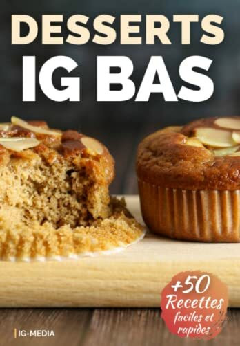 Desserts IG Bas: Plus de 50 recettes ig bas faciles pour le dessert (La Cuisine IG Bas Facile, Band 4)