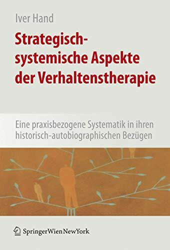 Strategisch-systemische Aspekte der Verhaltenstherapie: Eine praxisbezogene Systematik in ihren historisch-autobiografischen Bezügen