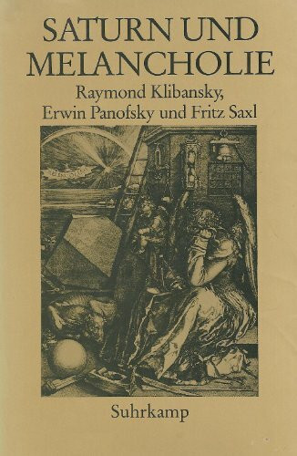 Saturn und Melancholie. Studien zur Geschichte der Naturphilosophie und Medizin, der Religion und der Kunst