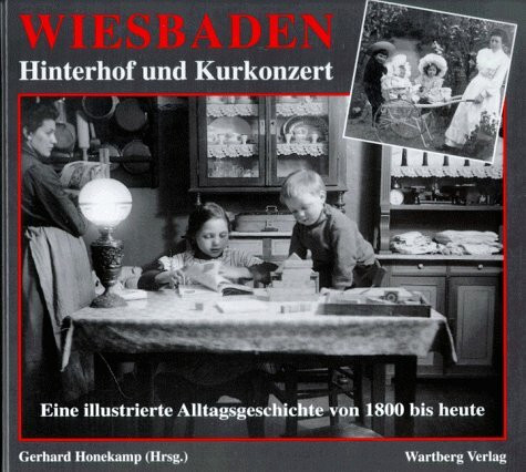 Wiesbaden - Hinterhof und Kurkonzert: Ein Bilder- und Lesebuch zur Stadtgeschichte: Eine illustrierte Alltagsgeschichte von 1800 bis heute