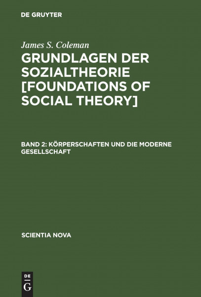 Grundlagen der Sozialtheorie, in 3 Bdn., Bd.2, Körperschaften und die moderne Gesellschaft (Scientia Nova)