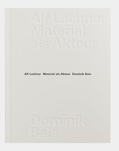 Material als Akteur: Alf Lechner