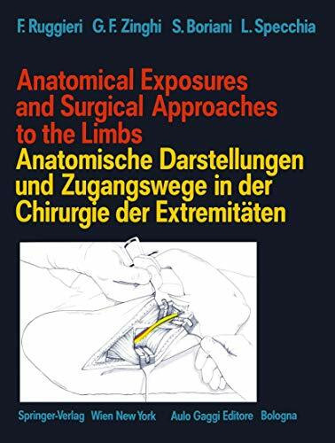 Anatomical Exposures and Surgical Approaches to the Limbs Anatomische Darstellungen und Zugangswege in der Chirurgie der Extremitäten: Dtsch.-Engl..