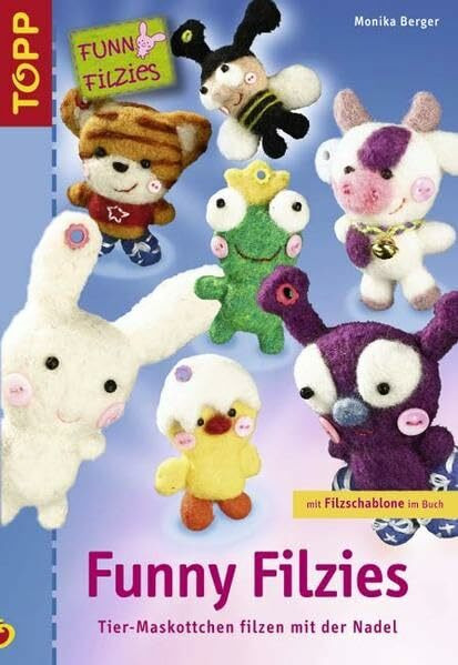 Funny Filzies: Tier-Maskottchen filzen mit der Nadel / Mit Filzschablone im Buch