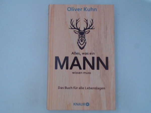 Alles, was ein Mann wissen muss. Das Buch für alle Lebenslagen.