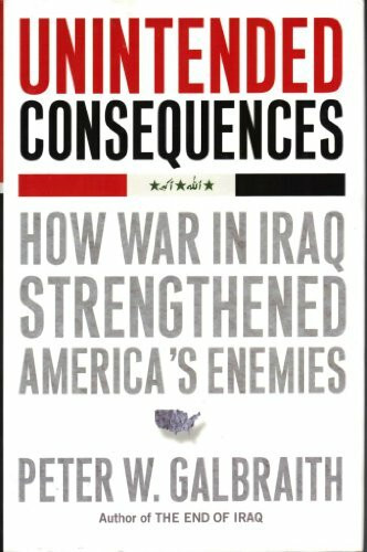 Unintended Consequences: How War in Iraq Strengthened America's Enemies