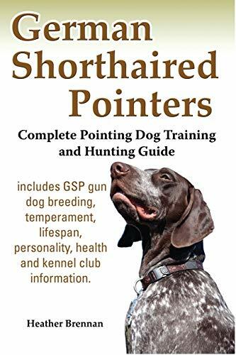 German Shorthaired Pointers: Complete Pointing Dog Training and Hunting Guide German Shorthaired Pointers: Complete Pointing Dog Training and Hunting Guide