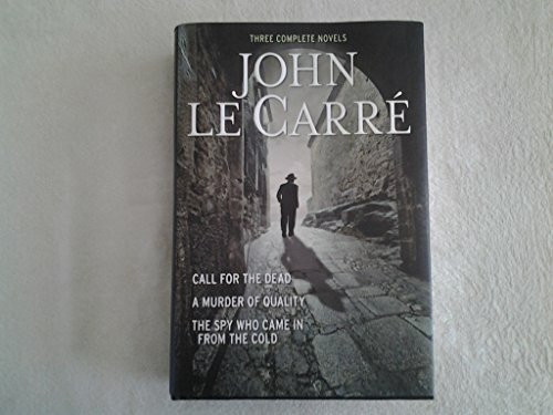 Three Complete Novels: Call for the Dead / A Murder of Quality / The Spy Who Came In From the Cold